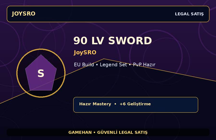 JoySRO 90 Lv Sword | Hazır Mastery | Legend Set | 250M Gold Kapasiteli