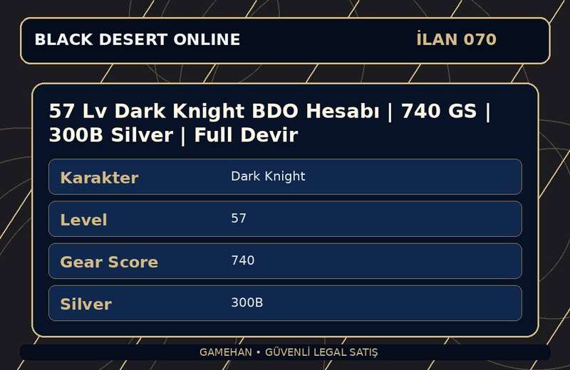 57 Lv Dark Knight BDO Hesabı | 740 GS | 300B Silver | Full Devir