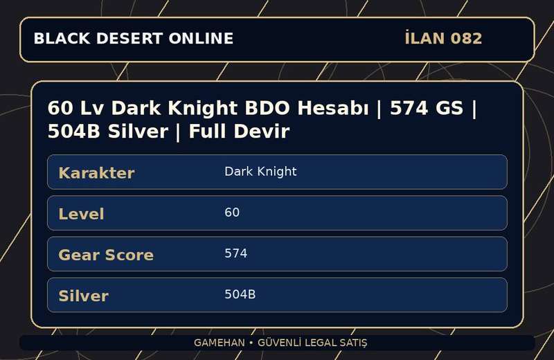 60 Lv Dark Knight BDO Hesabı | 574 GS | 504B Silver | Full Devir